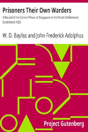 [Gutenberg 26974] • Prisoners Their Own Warders / A Record of the Convict Prison at Singapore in the Straits Settlements Established 1825